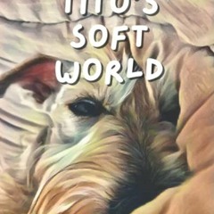 [GET] PDF 📙 Tito’s Soft World by  Jennifer LaCharite EPUB KINDLE PDF EBOOK