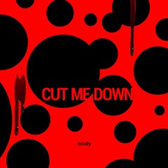 Cut Me Down