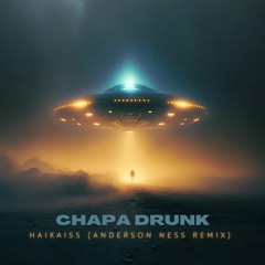 Haikaiss - ChapaDrunk (Anderson Ness Remix)
