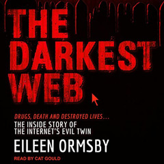 [DOWNLOAD] PDF 📰 The Darkest Web: Drugs, Death and Destroyed Lives...the Inside Stor