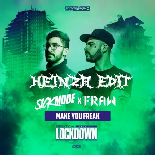 Sickmode & Fraw - Make You Freak [HEINZA EDIT]
