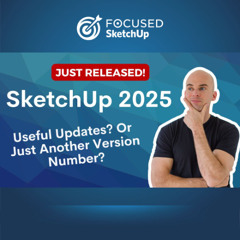 SketchUp 2025 Review: Useful Updates or Just Another Version Number?