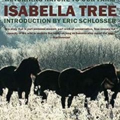 READ EPUB √ Wilding: Returning Nature to Our Farm by Isabella Tree,Eric Schlosser [EB