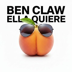 Ben Claw - Ella Quiere (Bounce Edit) [FREE DL]