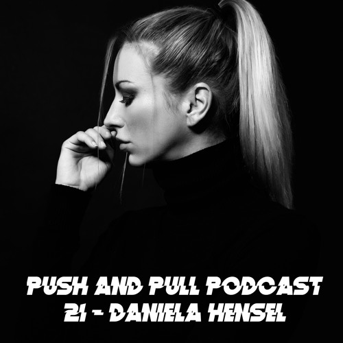 Push & Pull Podcast 21 - Daniela Hensel