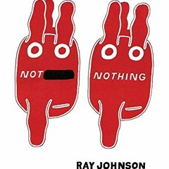 VIEW [KINDLE PDF EBOOK EPUB] Not Nothing: Selected Writings by Ray Johnson 1954-1994