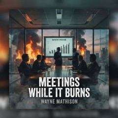 Meetings While It Burns