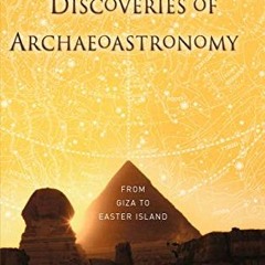 [READ] KINDLE PDF EBOOK EPUB Mysteries and Discoveries of Archaeoastronomy: From Giza to Easter Isla