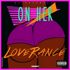 LoveRance - On Her (Dj Paparazzi Remix)