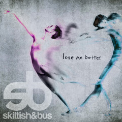 Skittish & Bus - Love Me Better (VIP Liquid Edit)
