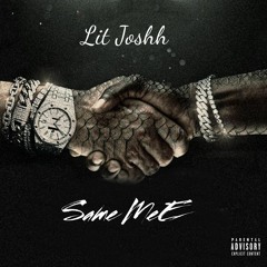 Lit Joshh - Same Me