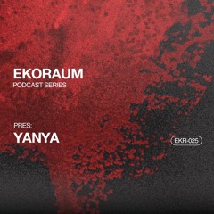 EKORAUM pres. YANYA - Podcast EKR-025