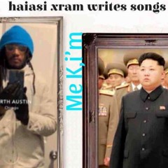 (Me K,I'm)-haiasi xram writes songs