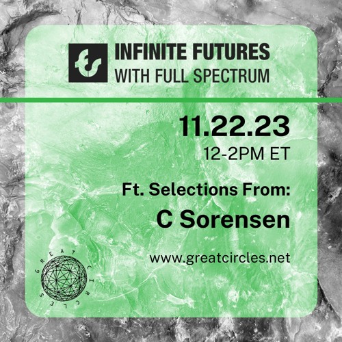 Infinite Futures w/ Full Spectrum - Program 20: C Sorensen