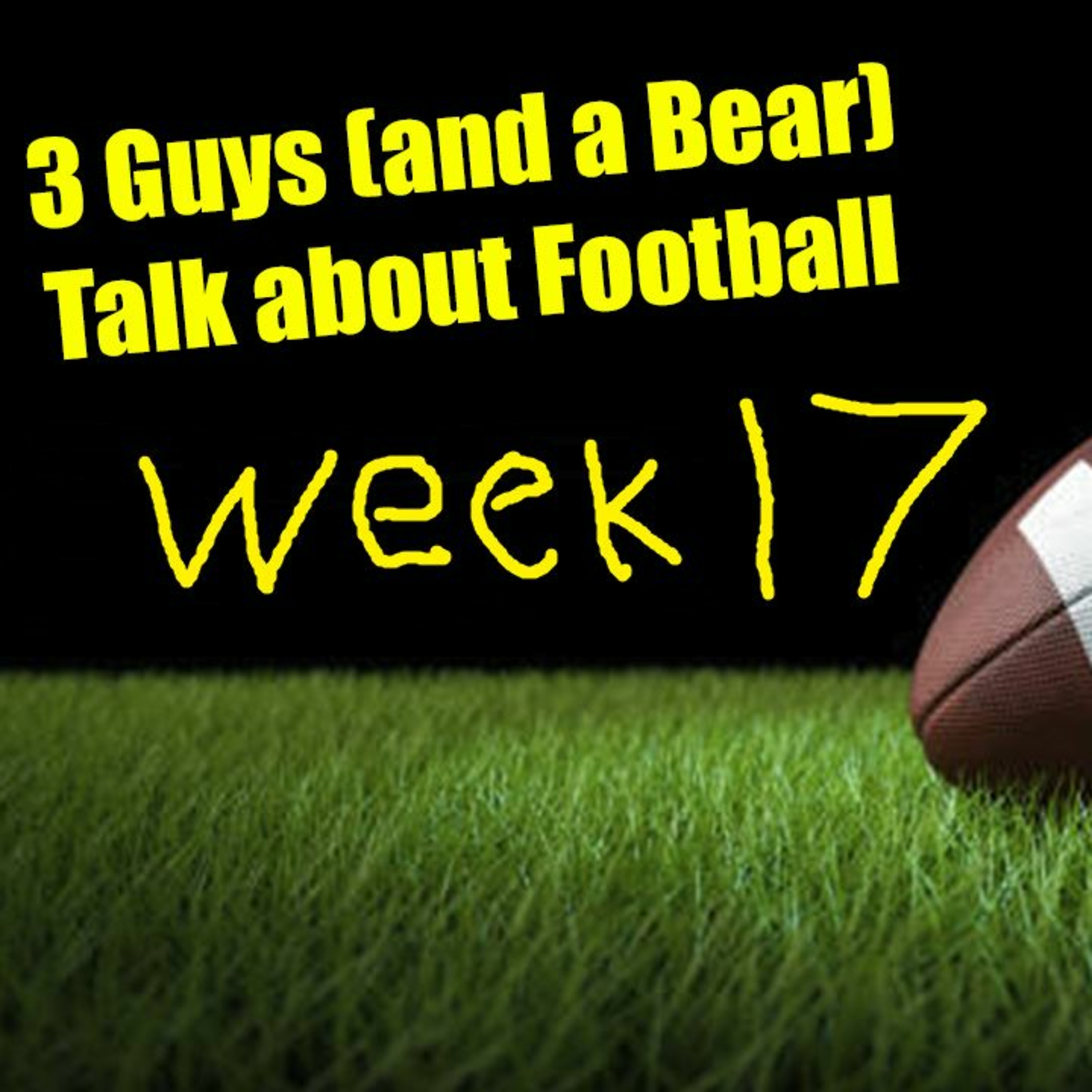 Three Guys (And a Bear) Talk About Football - 2023-2024 NFL Week 17-18