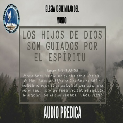 Stream episode LOS HIJOS DE DIOS SON GUIADOS POR EL ESPÍRITU| AUDIO PREDICAS  #1 by Iglesia Josué Mitad del Mundo podcast | Listen online for free on  SoundCloud