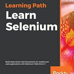 [View] [PDF EBOOK EPUB KINDLE] Learn Selenium: Build data-driven test frameworks for