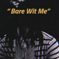 BARE WITH ME