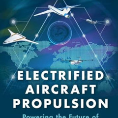 download KINDLE 💚 Electrified Aircraft Propulsion: Powering the Future of Air Transp