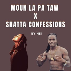 MOUN LA PA TAW X SHATTA CONFESSIONS MASHUP - Neï