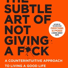 The Subtle Art of Not Giving a F*ck: A Counterintuitive Approach to Living a Good Life (Mark Manso