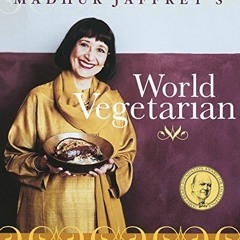 Access [KINDLE PDF EBOOK EPUB] Madhur Jaffrey's World Vegetarian: More Than 650 Meatless Recipes fro