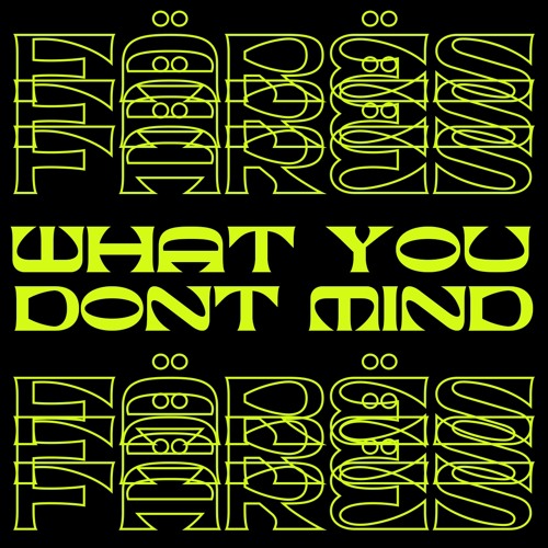 What You Dont Mind - FÄRËS