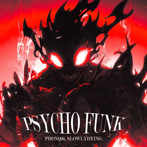 Phonq66, SlowlyDying - PSYCHO FUNK