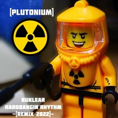 Nuklear.HardBangin.Rhythm ☢️ [Radioaktiv.HardBanginTechno.Remix.2022]