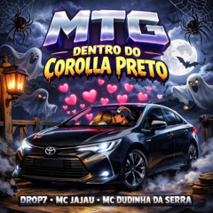 MTG-DENTRO DO COROLLA PRETO - MC JAJAU MC DUDINHA DA SERRA (PROD.DROP7)