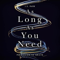 AS LONG AS YOU NEED by J.S. Park | Introduction: Bravo, Memory, Honor