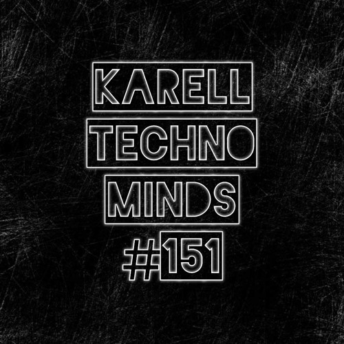 Karell - Techno Minds #151