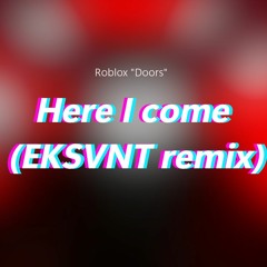 "Doors" - Here I Come (EKSVNT remix)