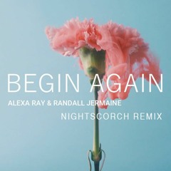 Alexa Ray - Begin Again (Nightscorch Remix)