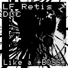LF Retis & DCC - Like A +BOSS+