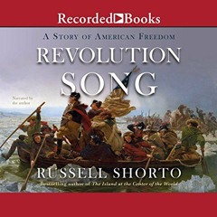 Get PDF EBOOK EPUB KINDLE Revolution Song: A Story of American Freedom by  Russell Shorto,Russell Sh