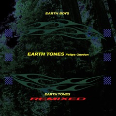 Earth Boys - Earth Tones (Felipe Gordon Remix)(Shall Not Fade)