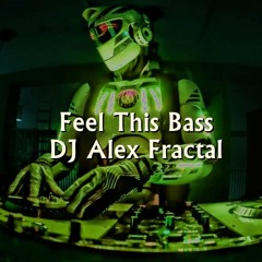Feel This Bass - DJ Alex Fractal