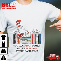 Dr Seuss You Can’t Ban Books And Be Freedom At The Same Time T-Shirt
