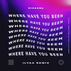 Rihanna - Where Have You Been (ILYAA Remix) [FILTERED] [FREE DOWNLOAD] [TECHNO]