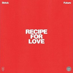 Future & Strick - Recipe For Love