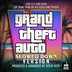 Love Is A Long Road (From "Grand Theft Auto VI Trailer") (Slowed Down Version)