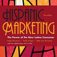 Access [EPUB KINDLE PDF EBOOK] Hispanic Marketing: The Power of the New Latino Consumer by  Felipe K
