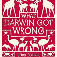 (NEW PDF DOWNLOAD) What Darwin Got Wrong By  Jerry Fodor (Author)  Full Pages
