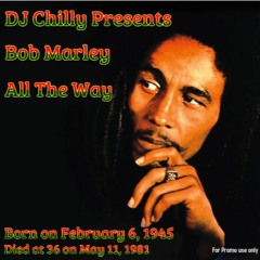 Dj Chilly Presents Bob Marley All The Way [For Promo Use Only]