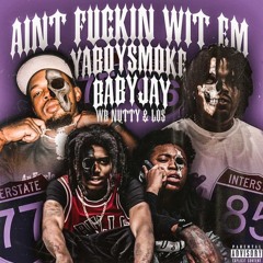 Ain't Fuckin Wit Em ft. BabyJay , Los & Wb Nutty