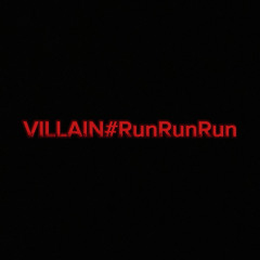 VILLIAN#RunRunRun