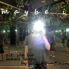 maybe i