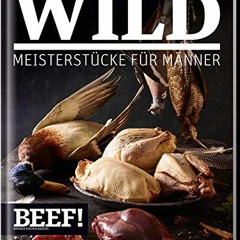 BEEF! WILD: Meisterstücke für Männer (BEEF!-Kochbuchreihe)  Full pdf