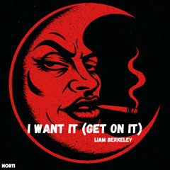 I WANT IT (GET ON IT)